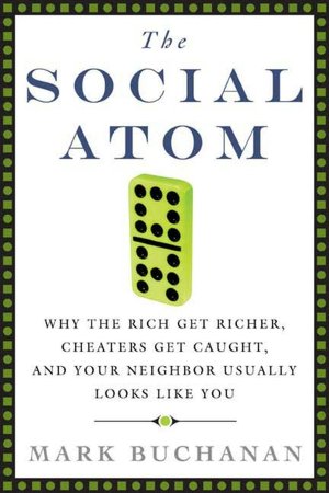 Social Atom: Why the Rich Get Richer, Cheaters Get Caught, and Your Neighbor Usually Looks like You