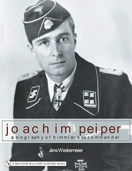 Joachim Peiper: A New Biography of Himmler's SS Commander