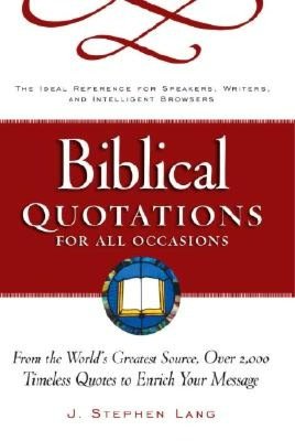 Biblical Quotations for All Occasions : From the World's Greatest Source, Over 2,000 Timeless Quotes to Enrich Your Message J. Stephen Lang