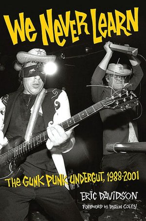 We Never Learn: The Gunk Punk Undergut, 1988-2001