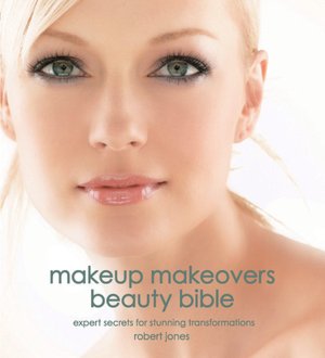 Makeup Makeovers Beauty Bible: Expert Secrets for Stunning Transformations