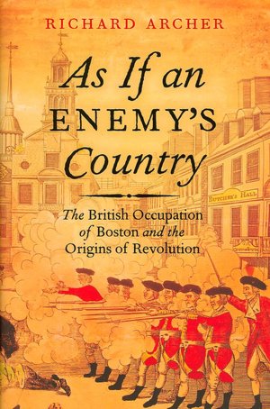 As If an Enemy's Country: The British Occupation of Boston and the Origins of Revolution