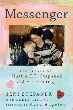 Messenger: The Legacy of Mattie J. T. Stepanek and Heartsongs