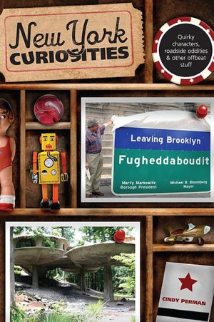 New York Curiosities: Quirky Characters, Roadside Oddities and Other Offbeat Stuff (Curiosities Series)