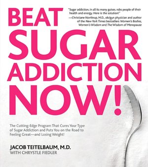 Beat Sugar Addiction Now!: The Cutting-Edge Program That Cures Your Type of Sugar Addiction and Puts You on the Road to Feeling Great - and Losing Weight!