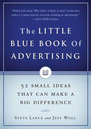 The Little Blue Book of Advertising: 52 Small Ideas That Can Make a Big Difference