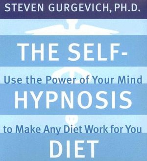 The Self-Hypnosis Diet: Use the Power of Your Mind to Reach Your Perfect Weight