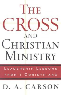 Cross and Christian Ministry: Leadership Lessons from I Corinthians