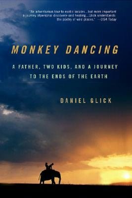 Monkey Dancing: A Father, Two Kids, and a Journey to the Ends of the Earth
