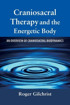 Craniosacral Therapy and the Energetic Body: An Overview of Craniosacral Biodynamics