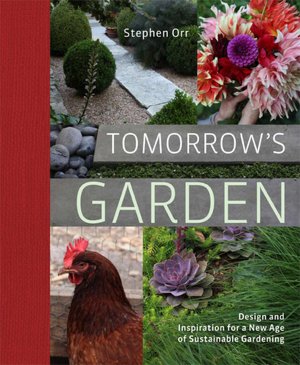 Tomorrow's Garden: Design and Inspiration for a New Age of Sustainable Gardening