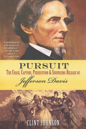 Pursuit: The Chase, Capture, Persecution and Surprising Release of Jefferson Davis
