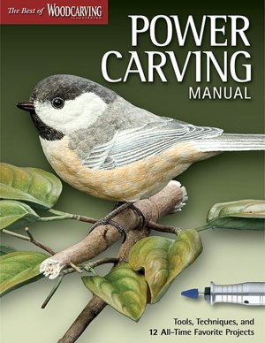 Power Carving Manual: Tools, Techniques, and 12 All-Time Favorite Projects