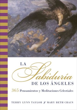 La sabiduría de los ángeles: 365 pensamientos y meditaciones celestiales