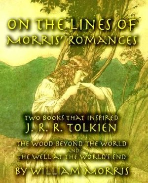 On the Lines of Morris' Romances: Two Books That Inspired J. R. R. Tolkien-the Wood beyond the World and the Well at the World's End