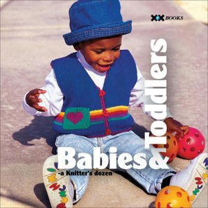 Babies & Toddlers: A Knitter's Dozen