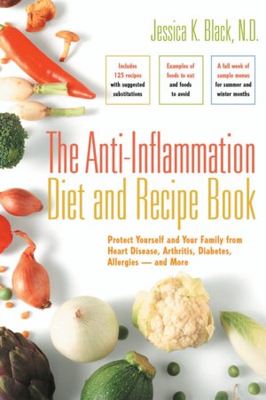 The Anti-Inflammation Diet and Recipe Book: Protect Yourself and Your Family from Heart Disease, Arthritis, Diabetes, Allergies - and More