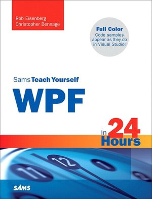 Sams Teach Yourself WPF in 24 Hours (Sams Teach Yourself -- Hours Series)