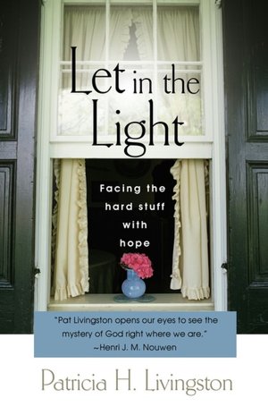 Let in the Light: Facing the Hard Stuff with Hope