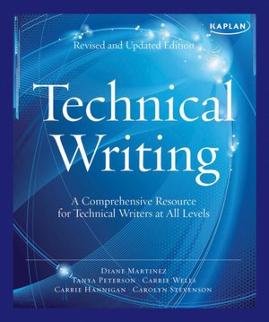 Kaplan Technical Writing: A Comprehensive Resource for Technical Writers at All Levels