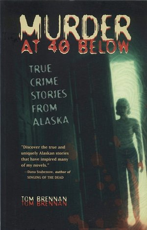 Murder at 40 Below: True Crime Stories from Alaska