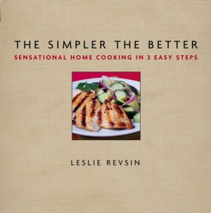 Simpler the Better: Sensational Home Cooking in 3 Easy Steps