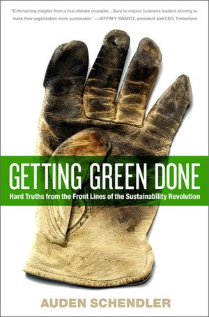 Getting Green Done: Hard Truths from the Front Lines of the Sustainability Revolution