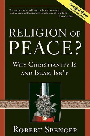 A Religion of Peace?: Why Christianity Is and Islam Isn't