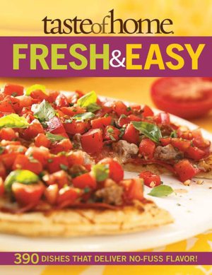 Fresh and Easy: 390 Dishes That Deliver No Fuss Flavor!