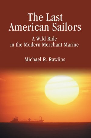 The Last American Sailors: A Wild Ride in the Modern Merchant Marine