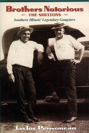 Brothers Notorious: The Sheltons, Southern Illinois' Legendary Gangsters
