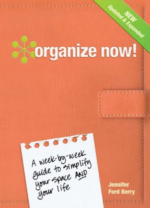 Organize Now! Revised Edition: A Week-by-Week Guide to Simplify Your Space and Your Life