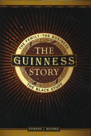 The Guinness Story: The Family, The Business, The Black Stuff (Fall River Press Edition)