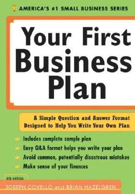 Your First Business Plan: A Simple Question and Answer Format Designed to Help You Write a Plan