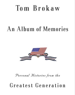 Album of Memories: Personal Histories from the Greatest Generation