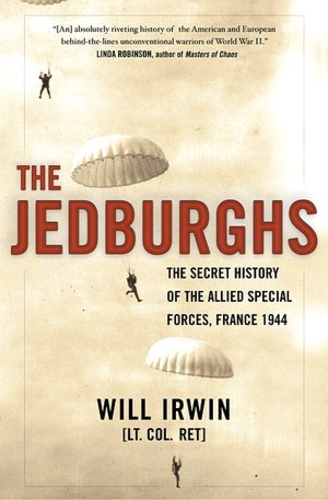 The Jedburghs: The Secret History of the Allied Special Forces, France 1944