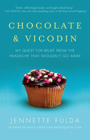 Chocolate and Vicodin: My Quest for Relief from the Headache that Wouldn't Go Away