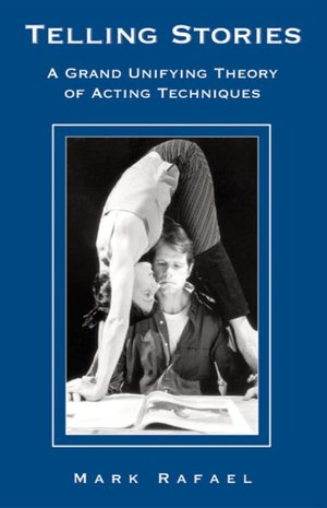 Telling Stories: A Grand Unifying Theory of Acting Techniques
