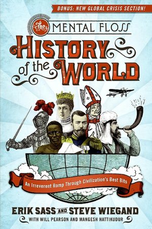 The Mental Floss History of the World: An Irreverent Romp through Civilization's Best Bits