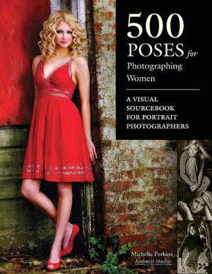 500 Poses for Photographing Women: A Visual Sourcebook for Portrait Photographers