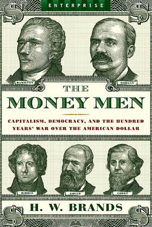 The Money Men: Capitalism, Democracy, and the Hundred Years' War over the American Dollar