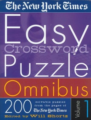 New York Times Easy Crossword Puzzle Omnibus Vol. 1: 200 Solvable Puzzles from the Pages of The New York Times