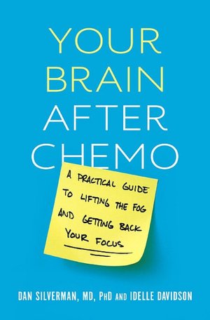 Your Brain after Chemo: A Practical Guide to Lifting the Fog and Getting Back Your Focus