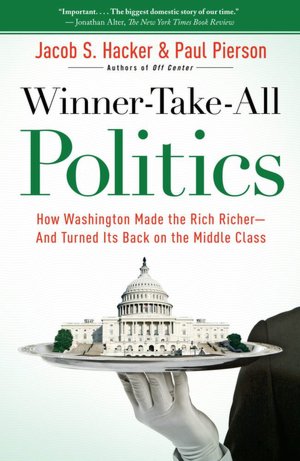 Winner-Take-All Politics: How Washington Made the Rich Richer--and Turned Its Back on the Middle Class