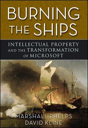 Burning the Ships: Intellectual Property and the Transformation of Microsoft