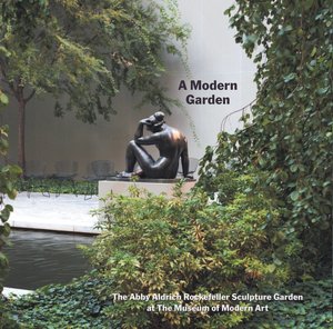 A Modern Garden: The Abby Aldrich Rockefeller Sculpture Garden at The Museum of Modern Art
