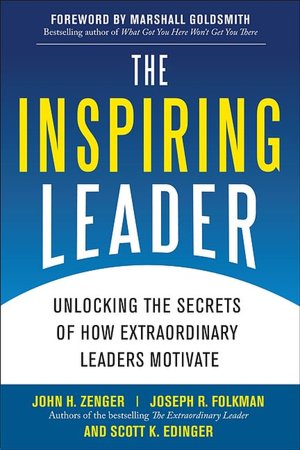 The Inspiring Leader: Unlocking the Secrets of How Extraordinary Leaders Motivate