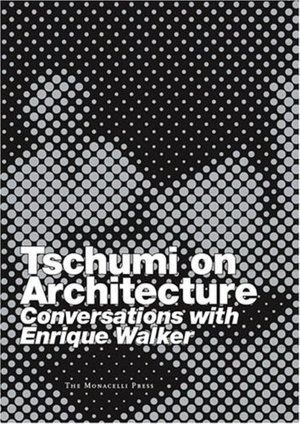 Tschumi on Architecture: Conversations with Enrique Walker