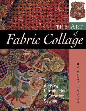 The Art of Fabric Collage: An Easy Introduction to Creative Sewing