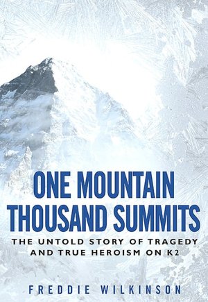 One Mountain Thousand Summits: The Untold Story Tragedy and True Heroism on K2